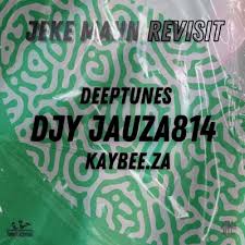 Djy Jauza814 – Jeke Mahn (Revisit) Ft. DeepTunes, Kaybee.za, Ma Lemon & Kay’Tunes’814
